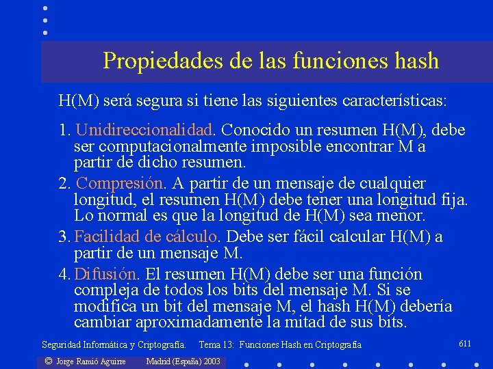 Propiedades de las funciones hash H(M) será segura si tiene las siguientes características: 1.