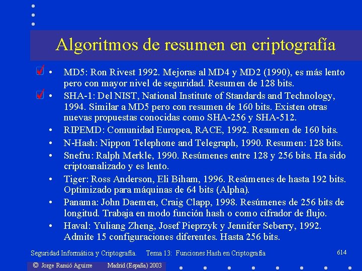 Algoritmos de resumen en criptografía • • MD 5: Ron Rivest 1992. Mejoras al