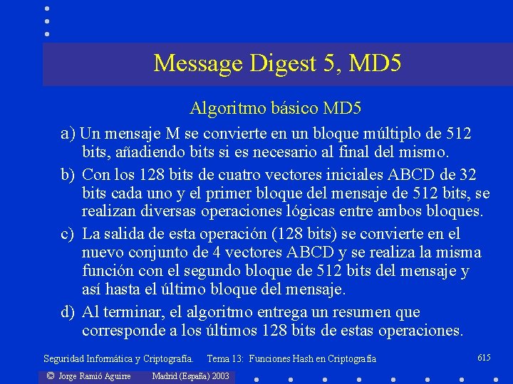 Message Digest 5, MD 5 Algoritmo básico MD 5 a) Un mensaje M se