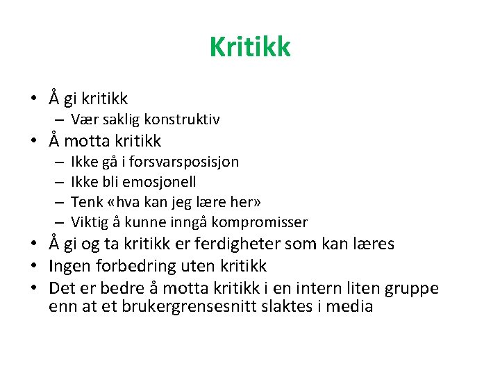 Kritikk • Å gi kritikk – Vær saklig konstruktiv • Å motta kritikk –