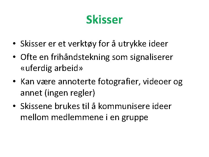 Skisser • Skisser er et verktøy for å utrykke ideer • Ofte en frihåndstekning