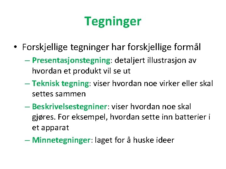 Tegninger • Forskjellige tegninger har forskjellige formål – Presentasjonstegning: detaljert illustrasjon av hvordan et