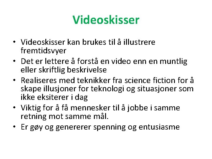 Videoskisser • Videoskisser kan brukes til å illustrere fremtidsvyer • Det er lettere å