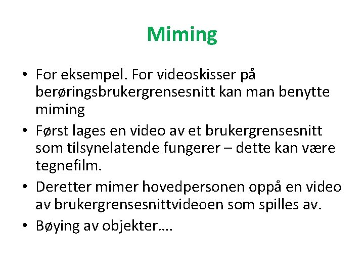 Miming • For eksempel. For videoskisser på berøringsbrukergrensesnitt kan man benytte miming • Først