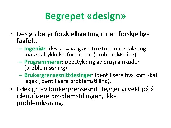 Begrepet «design» • Design betyr forskjellige ting innen forskjellige fagfelt. – Ingeniør: design =