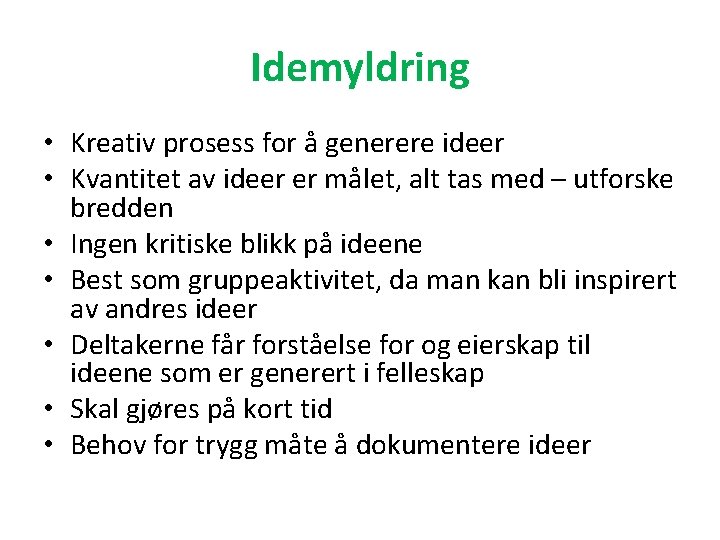 Idemyldring • Kreativ prosess for å generere ideer • Kvantitet av ideer er målet,