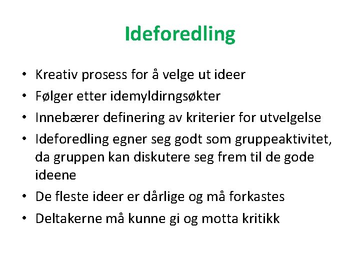 Ideforedling Kreativ prosess for å velge ut ideer Følger etter idemyldirngsøkter Innebærer definering av