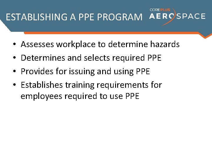 ESTABLISHING A PPE PROGRAM • • Assesses workplace to determine hazards Determines and selects