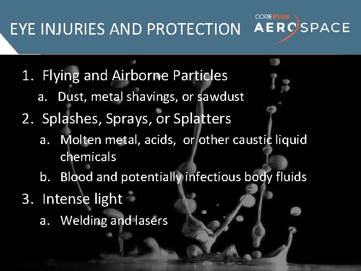 EYE INJURIES AND PROTECTION 1. Flying and Airborne Particles a. Dust, metal shavings, or