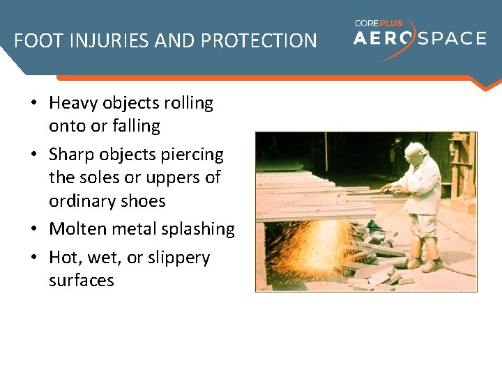 FOOT INJURIES AND PROTECTION • Heavy objects rolling onto or falling • Sharp objects
