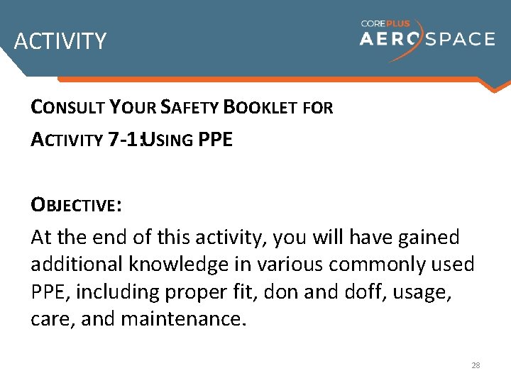 ACTIVITY CONSULT YOUR SAFETY BOOKLET FOR ACTIVITY 7 -1: USING PPE OBJECTIVE: At the