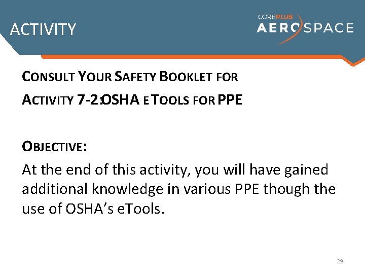 ACTIVITY CONSULT YOUR SAFETY BOOKLET FOR ACTIVITY 7 -2: OSHA E TOOLS FOR PPE ACTIVITY CONSULT YOUR SAFETY BOOKLET FOR ACTIVITY 7 -2: OSHA E TOOLS FOR PPE
