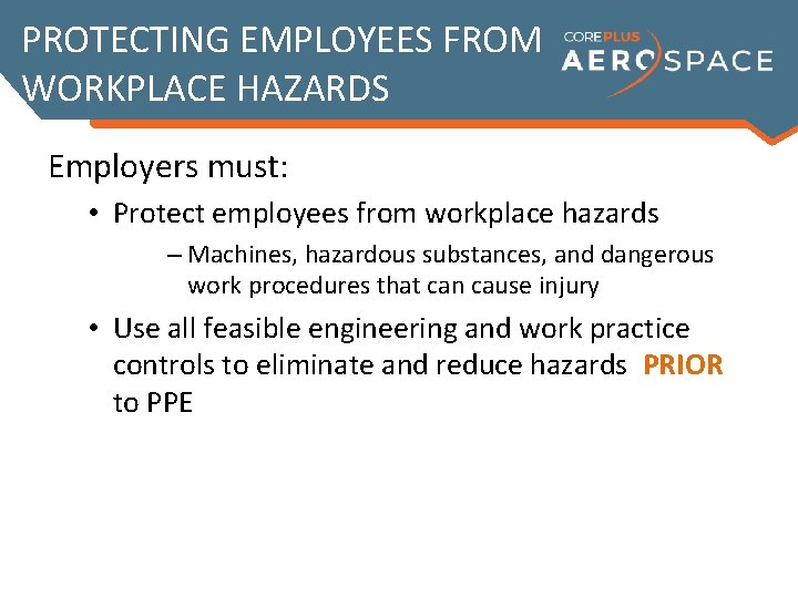 PROTECTING EMPLOYEES FROM WORKPLACE HAZARDS Employers must: • Protect employees from workplace hazards –