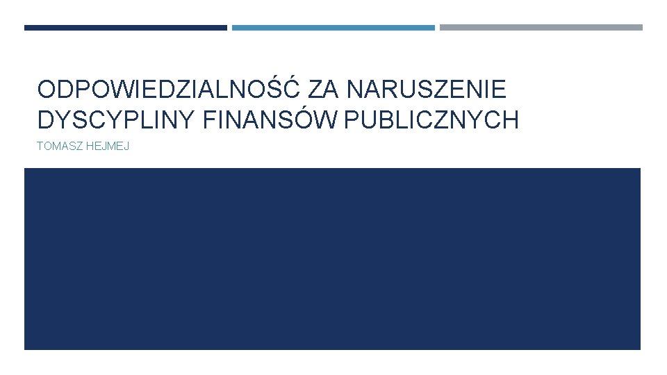 ODPOWIEDZIALNOŚĆ ZA NARUSZENIE DYSCYPLINY FINANSÓW PUBLICZNYCH TOMASZ HEJMEJ 