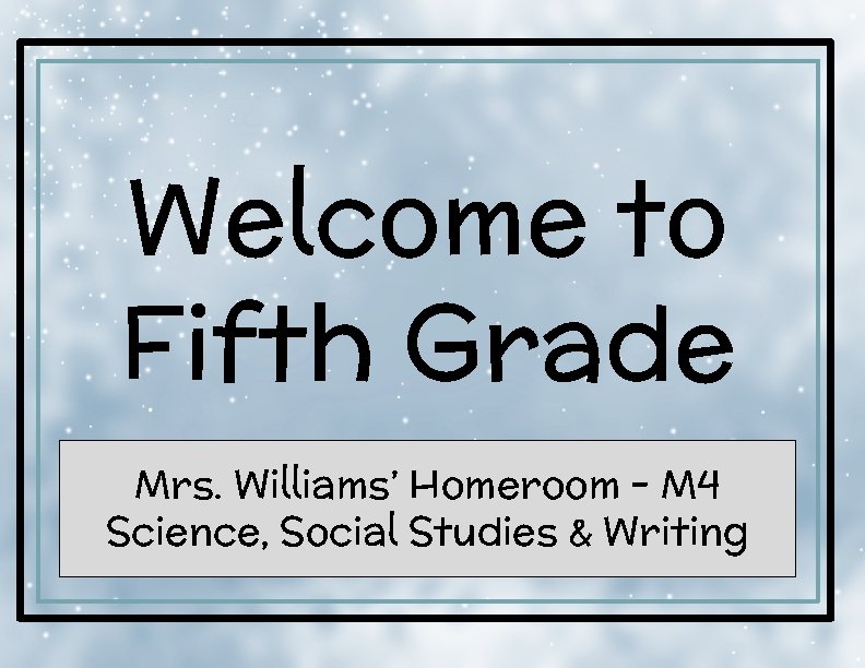 Welcome to Fifth Grade Mrs. Williams’ Homeroom - M 4 Science, Social Studies &