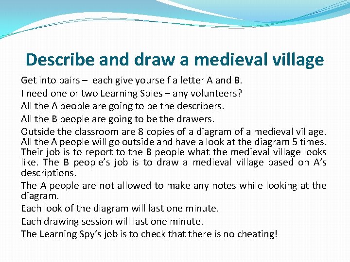 Describe and draw a medieval village Get into pairs – each give yourself a