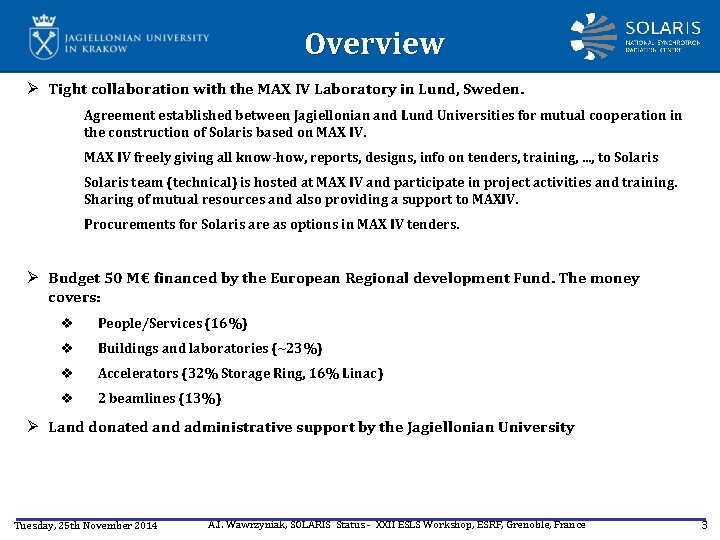 Overview Ø Tight collaboration with the MAX IV Laboratory in Lund, Sweden. Agreement established