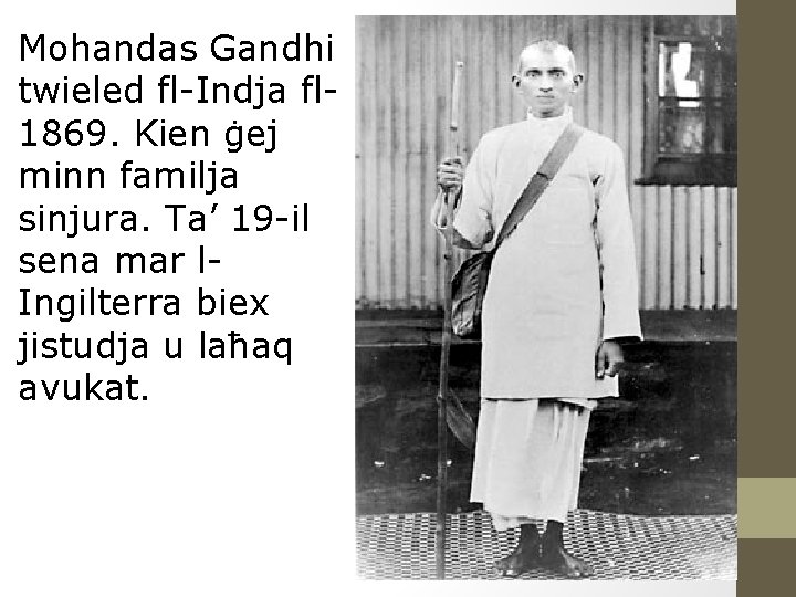 Mohandas Gandhi twieled fl-Indja fl 1869. Kien ġej minn familja sinjura. Ta’ 19 -il