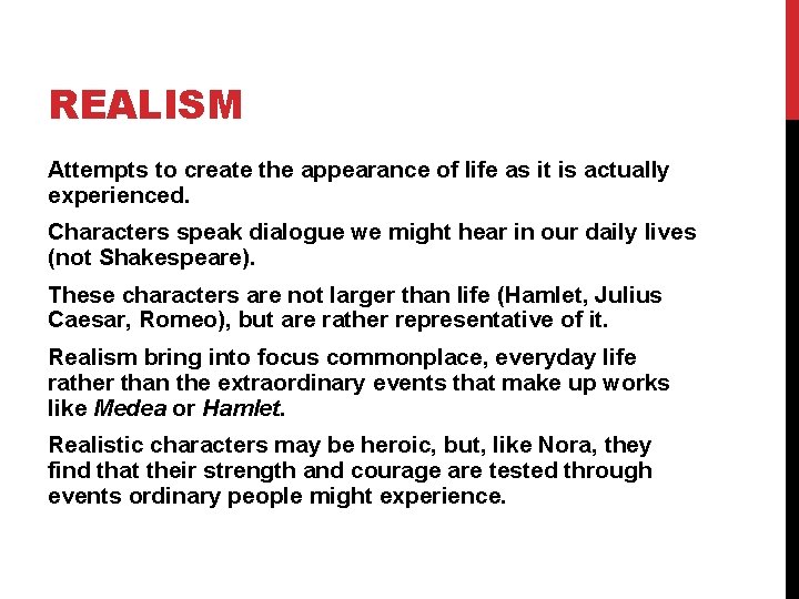 REALISM Attempts to create the appearance of life as it is actually experienced. Characters