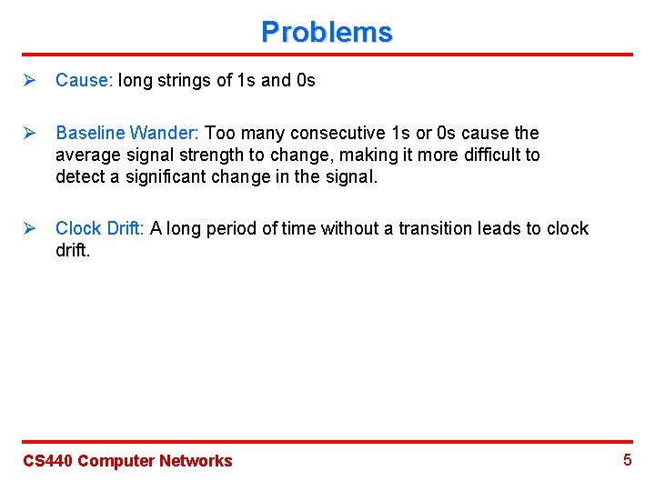 Problems Ø Cause: long strings of 1 s and 0 s Ø Baseline Wander: Problems Ø Cause: long strings of 1 s and 0 s Ø Baseline Wander: