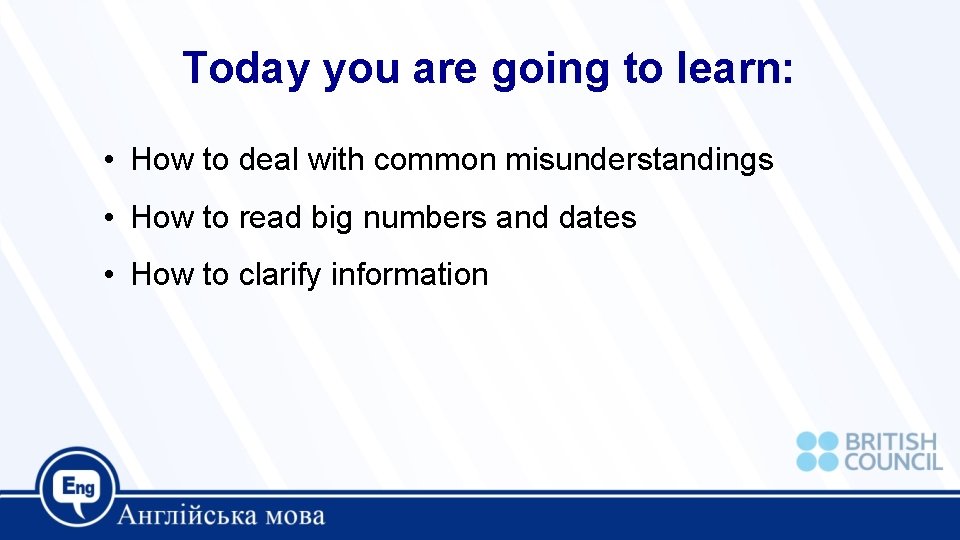 Today you are going to learn: • How to deal with common misunderstandings •