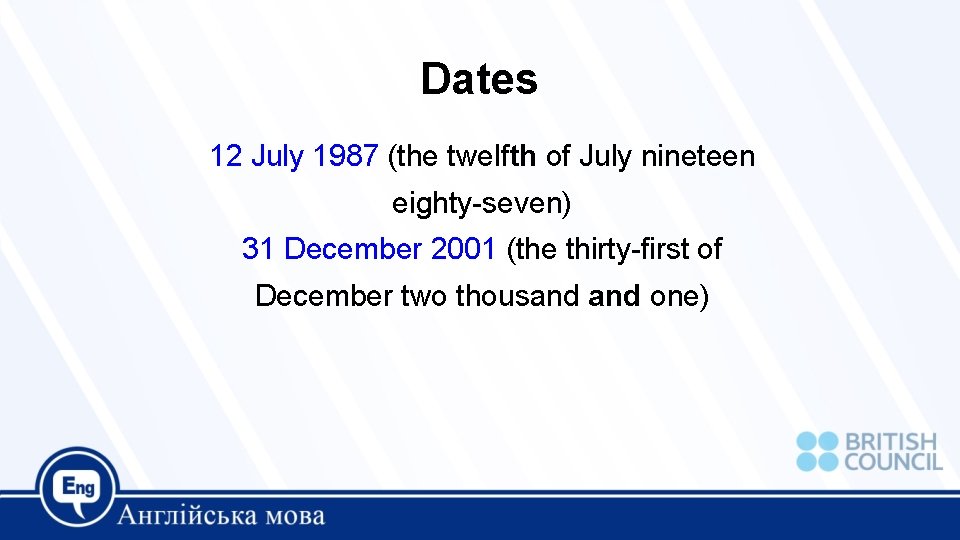 Dates 12 July 1987 (the twelfth of July nineteen eighty-seven) 31 December 2001 (the