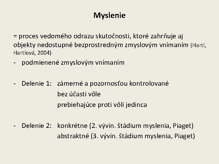 Myslenie = proces vedomého odrazu skutočnosti, ktoré zahrňuje aj objekty nedostupné bezprostredným zmyslovým vnímaním