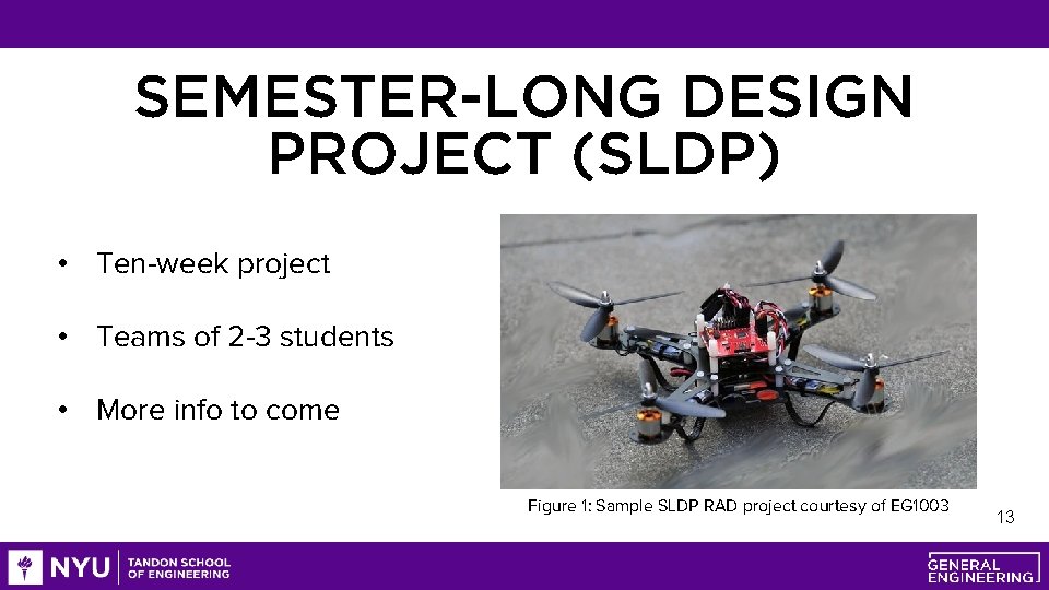 SEMESTER-LONG DESIGN PROJECT (SLDP) • Ten-week project • Teams of 2 -3 students •