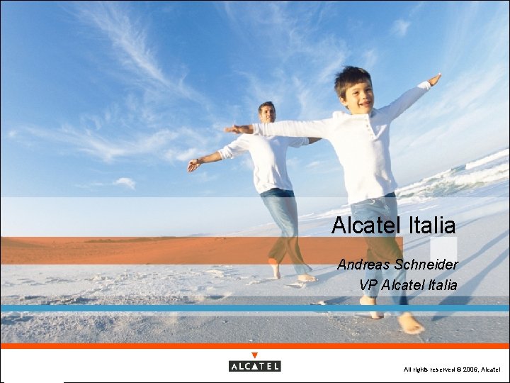 Alcatel Italia Andreas Schneider VP Alcatel Italia May 2006 All rights reserved © 2006,