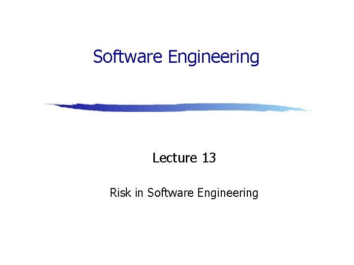 Software Engineering Lecture 13 Risk in Software Engineering 
