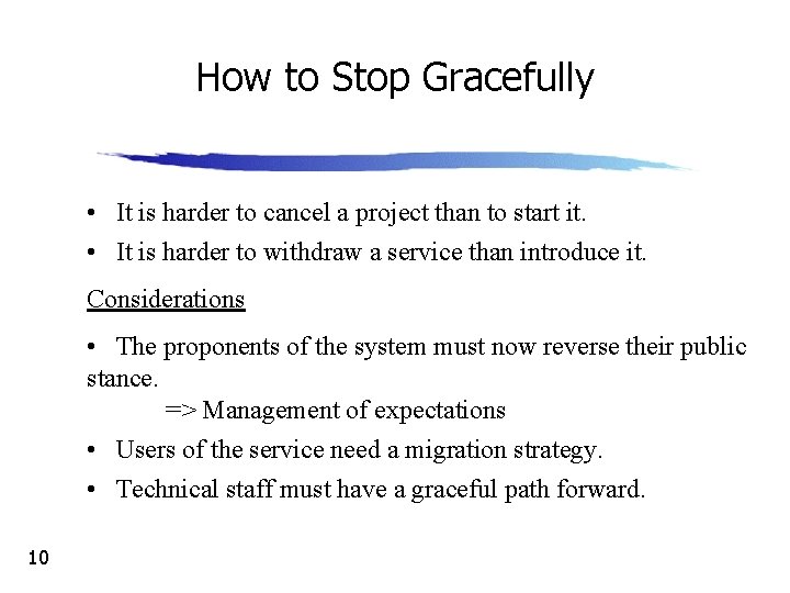 How to Stop Gracefully • It is harder to cancel a project than to