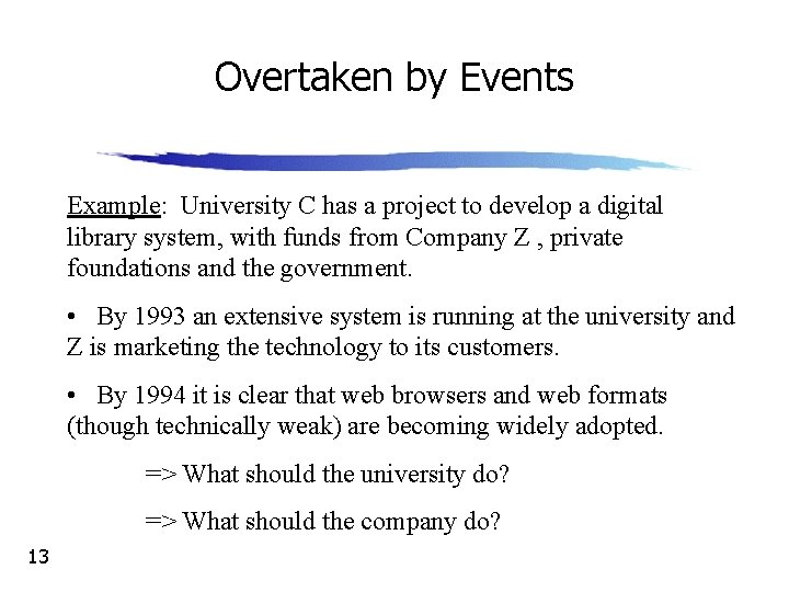 Overtaken by Events Example: University C has a project to develop a digital library