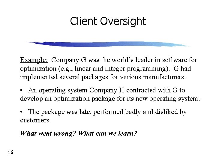 Client Oversight Example: Company G was the world’s leader in software for optimization (e.