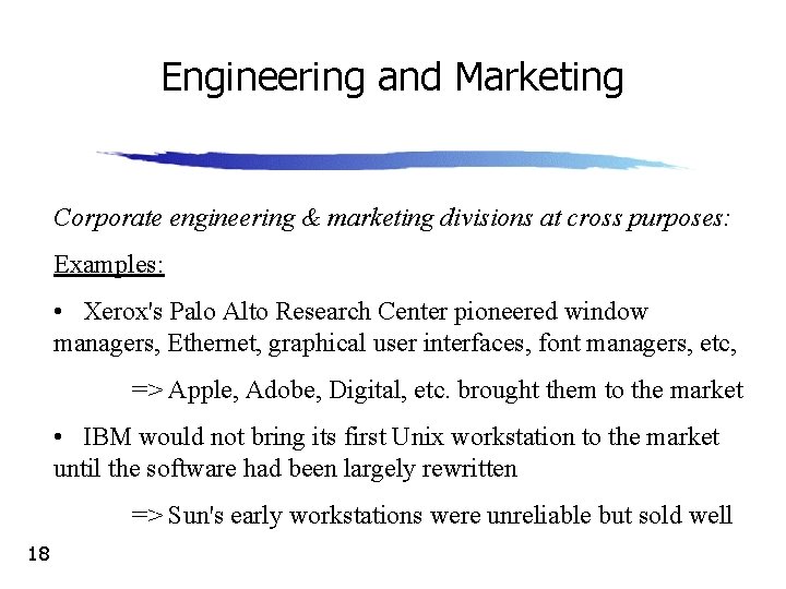 Engineering and Marketing Corporate engineering & marketing divisions at cross purposes: Examples: • Xerox's
