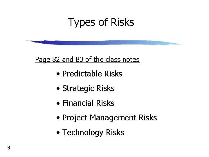 Types of Risks Page 82 and 83 of the class notes • Predictable Risks