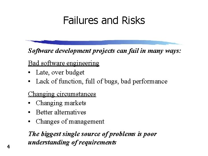 Failures and Risks Software development projects can fail in many ways: Bad software engineering