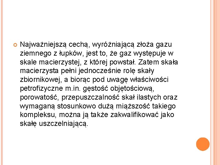  Najważniejszą cechą, wyróżniającą złoża gazu ziemnego z łupków, jest to, że gaz występuje