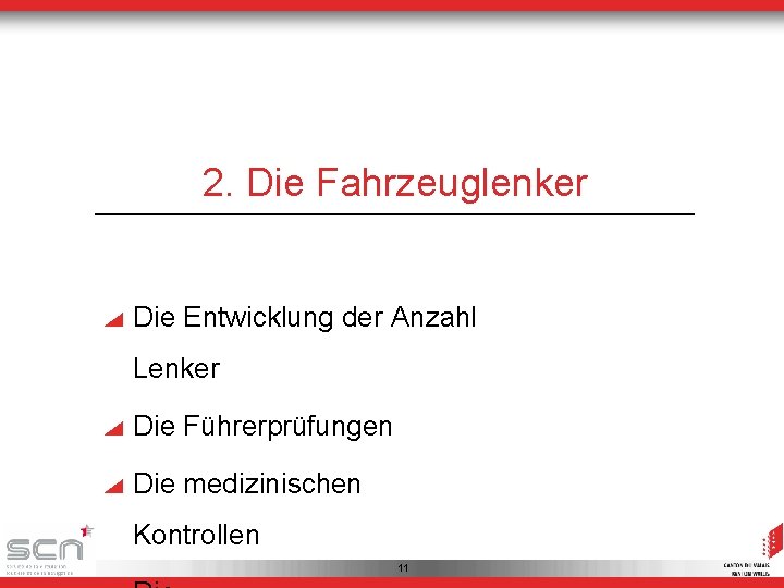 2. Die Fahrzeuglenker Die Entwicklung der Anzahl Lenker Die Führerprüfungen Die medizinischen Kontrollen 11