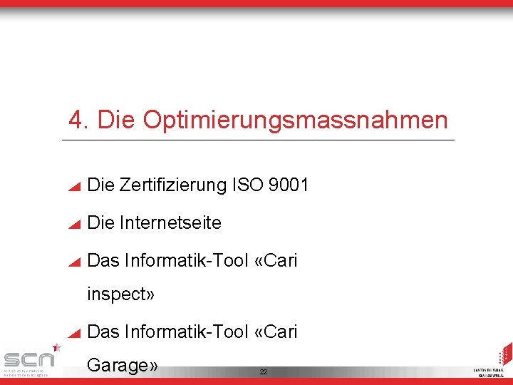 4. Die Optimierungsmassnahmen Die Zertifizierung ISO 9001 Die Internetseite Das Informatik-Tool «Cari inspect» Das