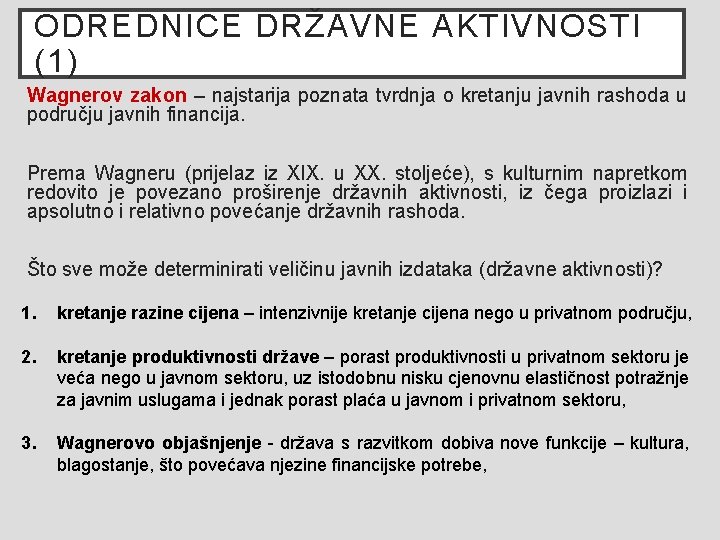 ODREDNICE DRŽAVNE AKTIVNOSTI (1) Wagnerov zakon – najstarija poznata tvrdnja o kretanju javnih rashoda