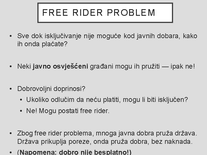 FREE RIDER PROBLEM • Sve dok isključivanje nije moguće kod javnih dobara, kako ih