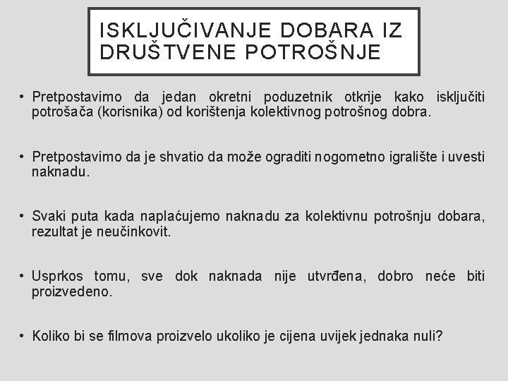 ISKLJUČIVANJE DOBARA IZ DRUŠTVENE POTROŠNJE • Pretpostavimo da jedan okretni poduzetnik otkrije kako isključiti