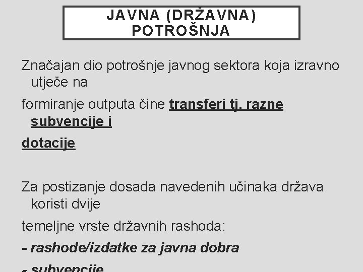 JAVNA (DRŽAVNA) POTROŠNJA Značajan dio potrošnje javnog sektora koja izravno utječe na formiranje outputa