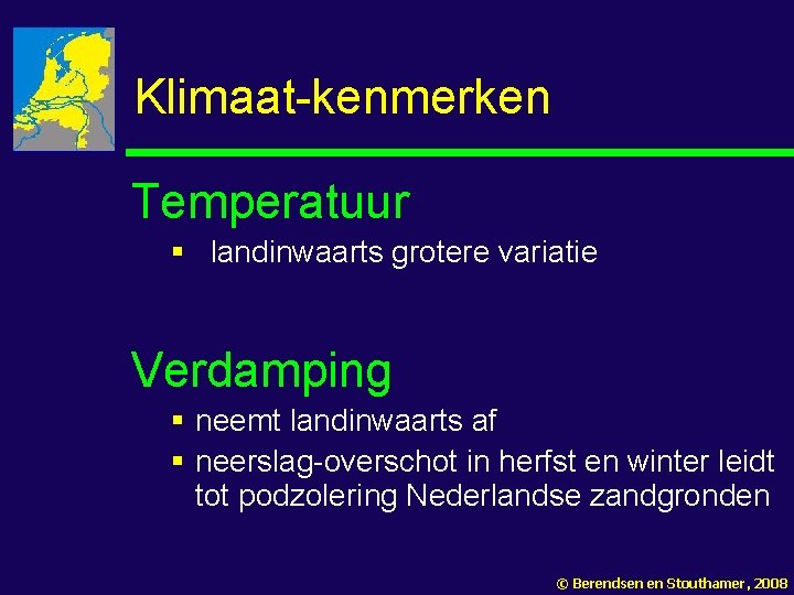 Klimaat-kenmerken Temperatuur § landinwaarts grotere variatie Verdamping § neemt landinwaarts af § neerslag-overschot in