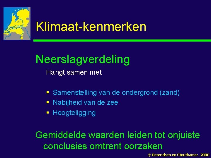 Klimaat-kenmerken Neerslagverdeling Hangt samen met § Samenstelling van de ondergrond (zand) § Nabijheid van