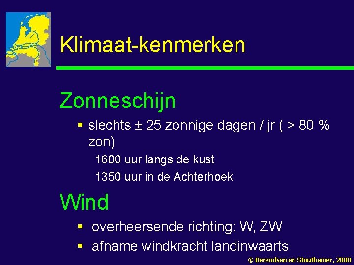 Klimaat-kenmerken Zonneschijn § slechts ± 25 zonnige dagen / jr ( > 80 %