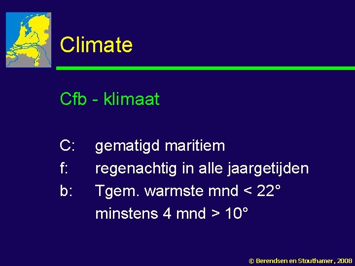 Climate Cfb - klimaat C: f: b: gematigd maritiem regenachtig in alle jaargetijden Tgem.