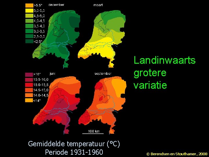 Landinwaarts grotere variatie Gemiddelde temperatuur (°C) Periode 1931 -1960 © Berendsen en Stouthamer, 2008