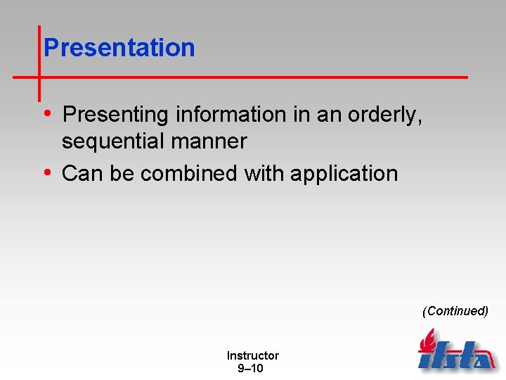 Presentation • Presenting information in an orderly, sequential manner • Can be combined with