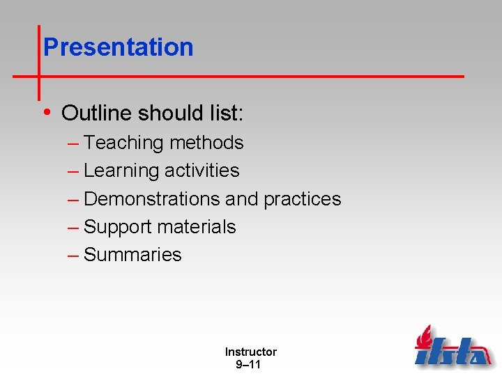 Presentation • Outline should list: – Teaching methods – Learning activities – Demonstrations and